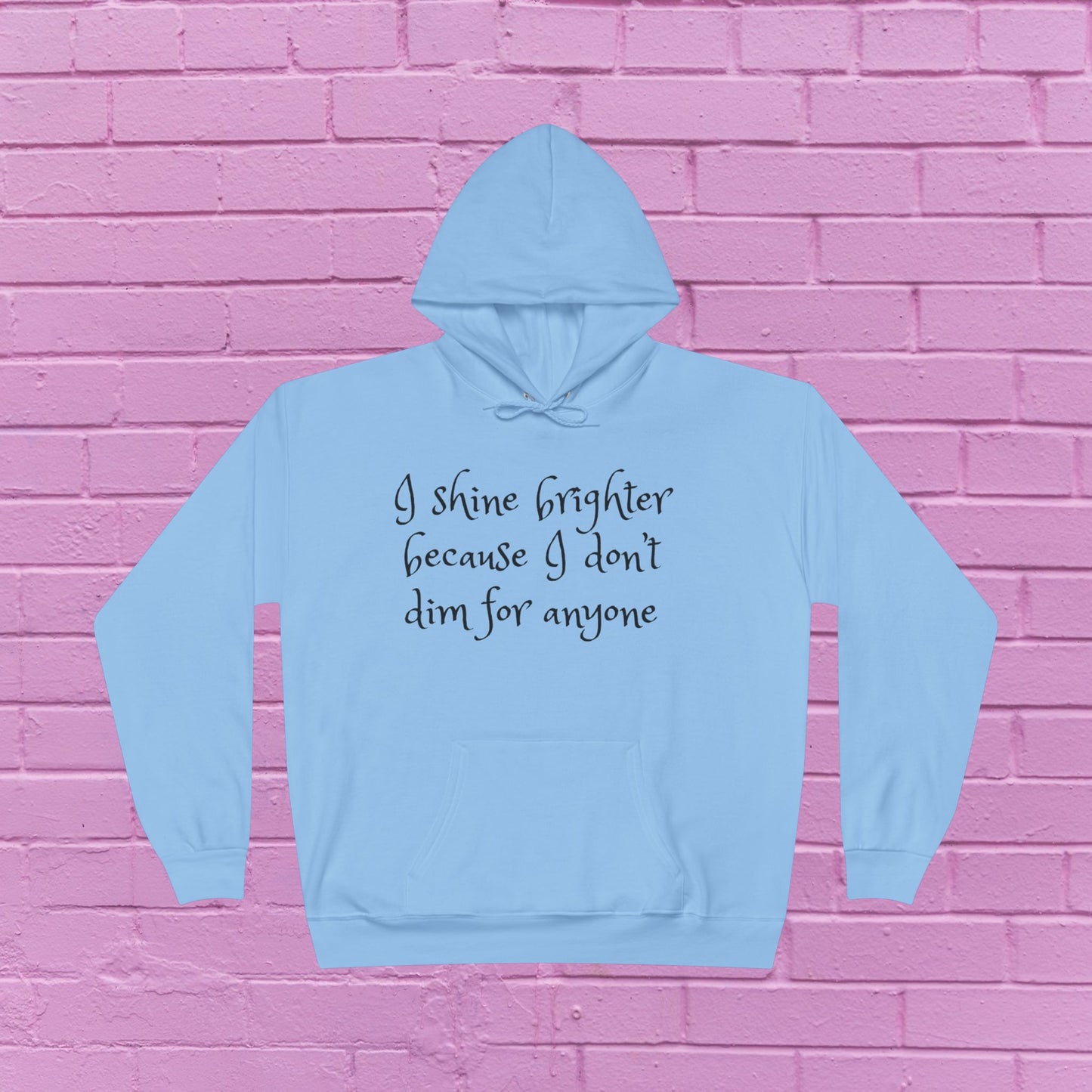 I shine brighter because I don’t dim for anyone - Inspirational Hoodie - 8 Colors