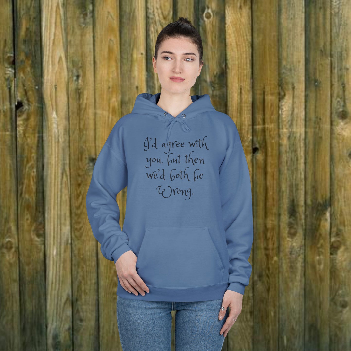 I'd Agree with You But Then We'd Both Be Wrong- Funny Quote Sassy Hoodie Sweatshirt