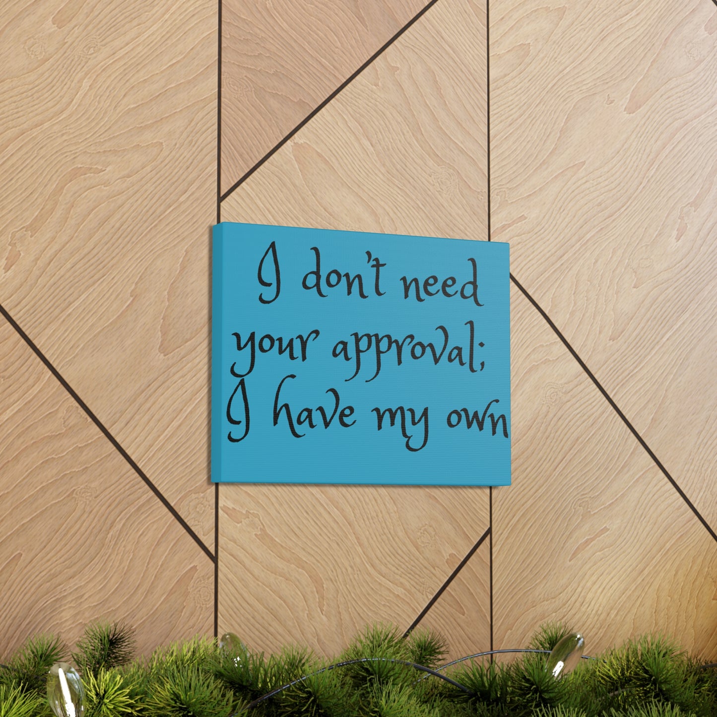 I Don't Need Your Approval - Canvas Wall Prints - Inspirational Prints - 14x11