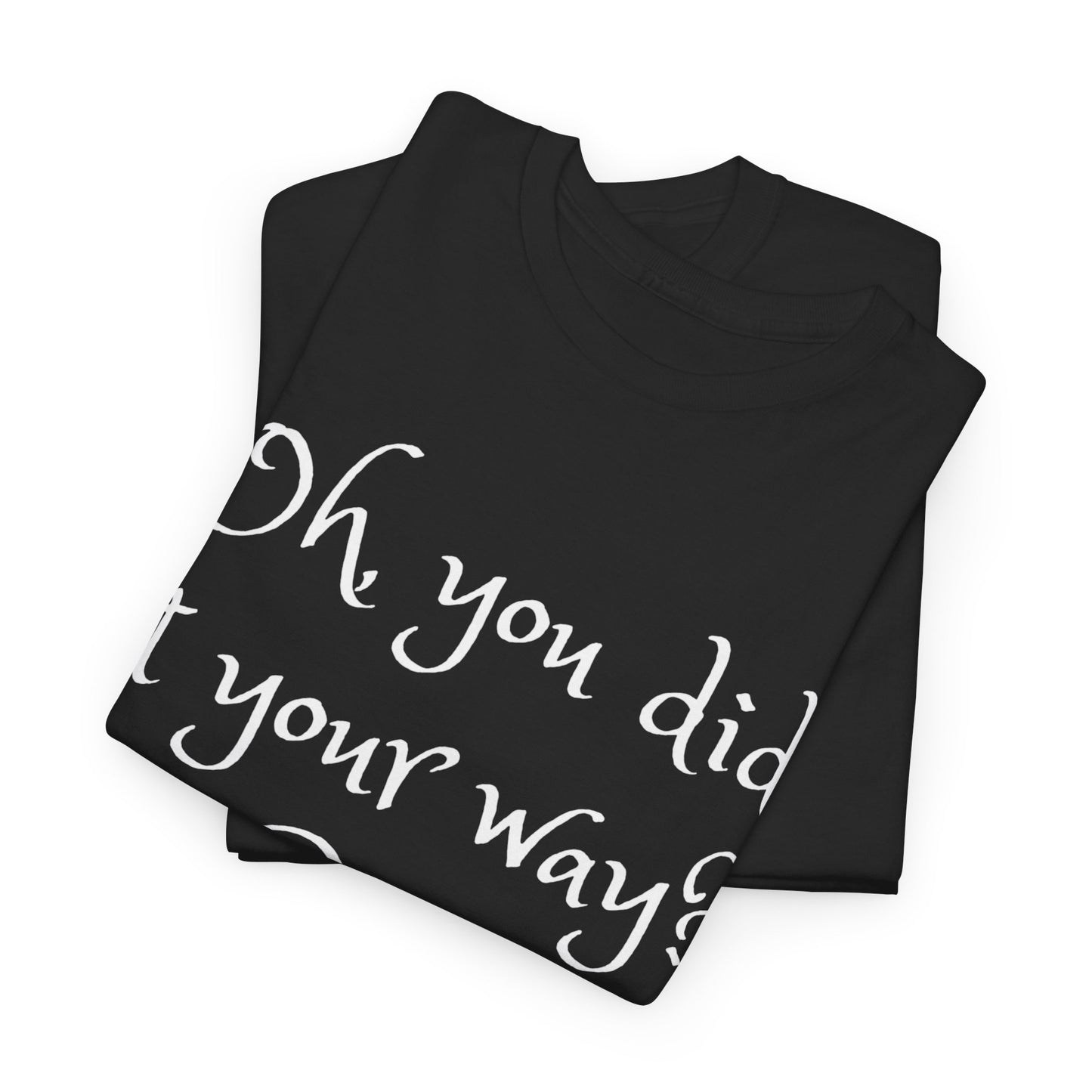 Unisex Cotton Tee - Oh you did it your way. Cute