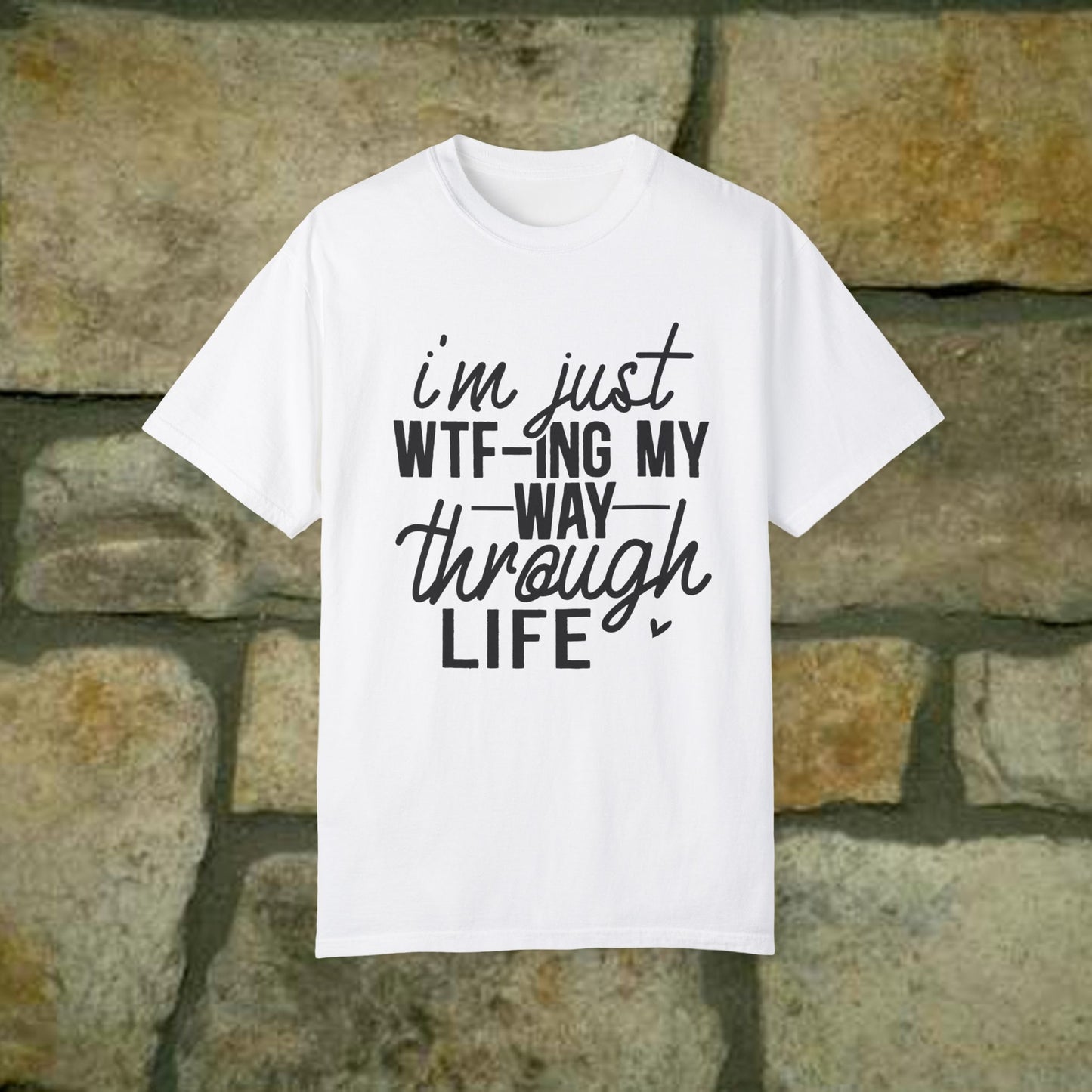 I'm just WTF-Ing my way through Life - Statement Tee - 7 Colors