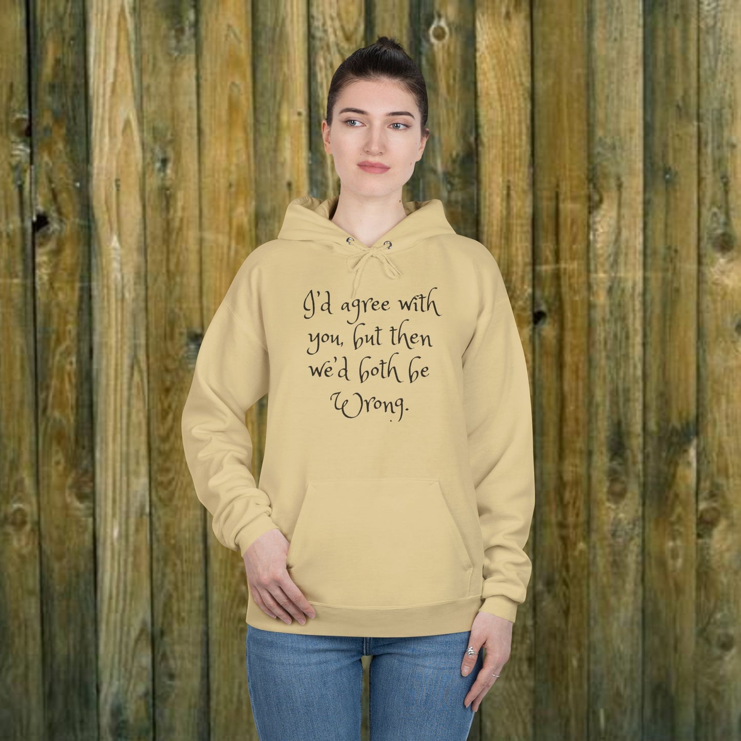 I'd Agree with You But Then We'd Both Be Wrong- Funny Quote Sassy Hoodie Sweatshirt