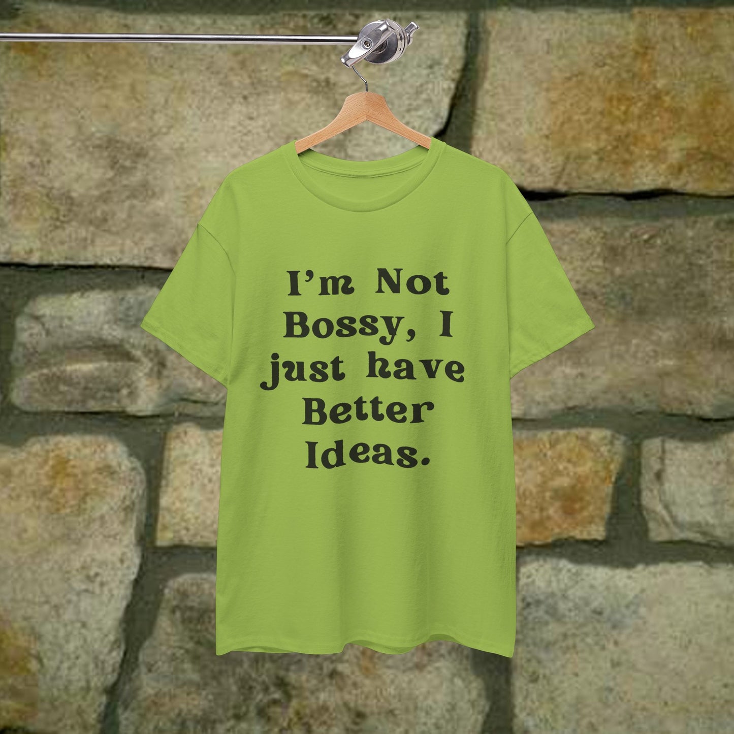 I’m not bossy, I just have better ideas - Sassy Cotton Tee