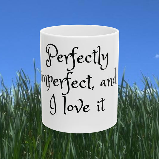 Perfectly imperfect and I love it - Inspirational White Mug (11oz, 15oz)