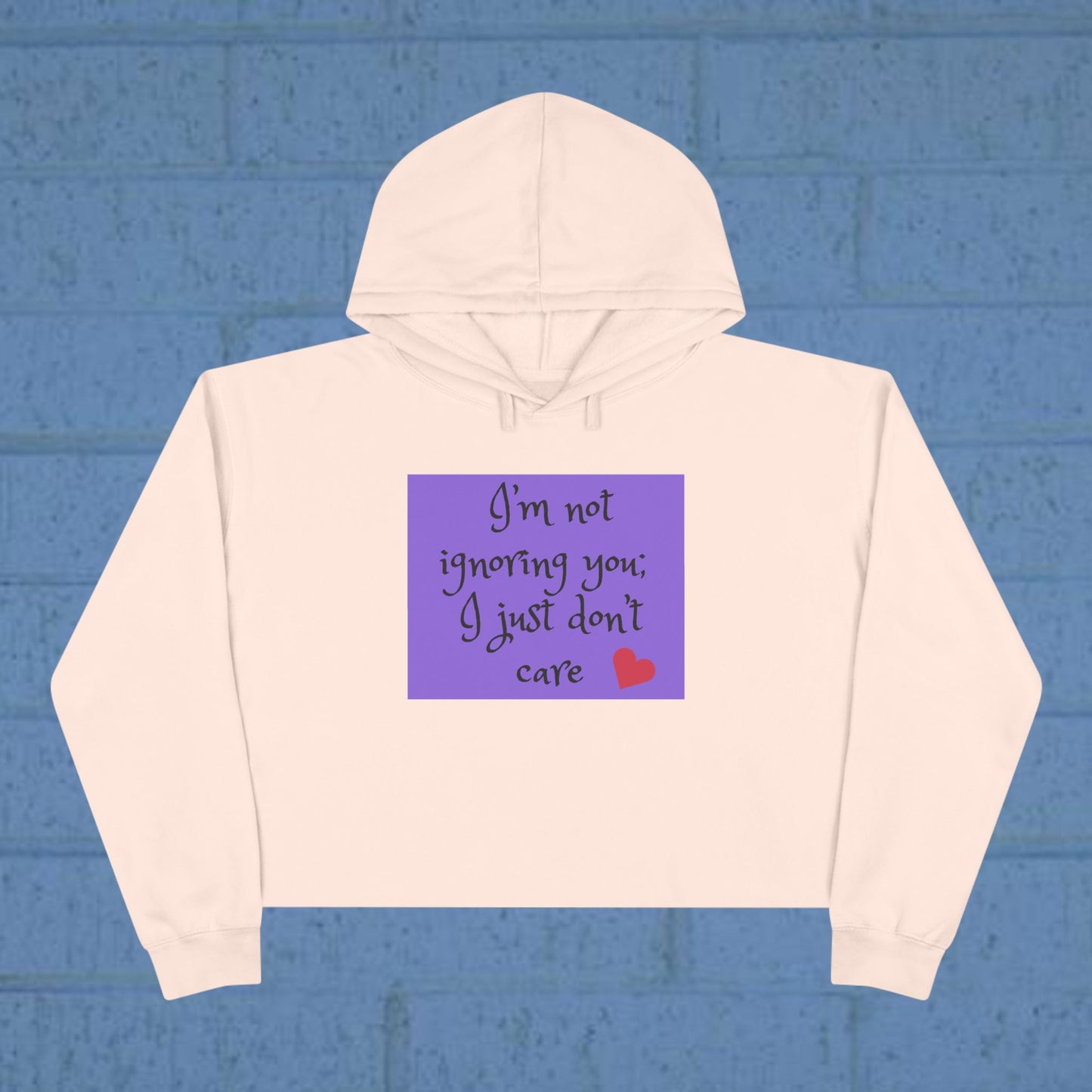 I'm not ignoring you I just don't care - Sassy Crop Hoodie