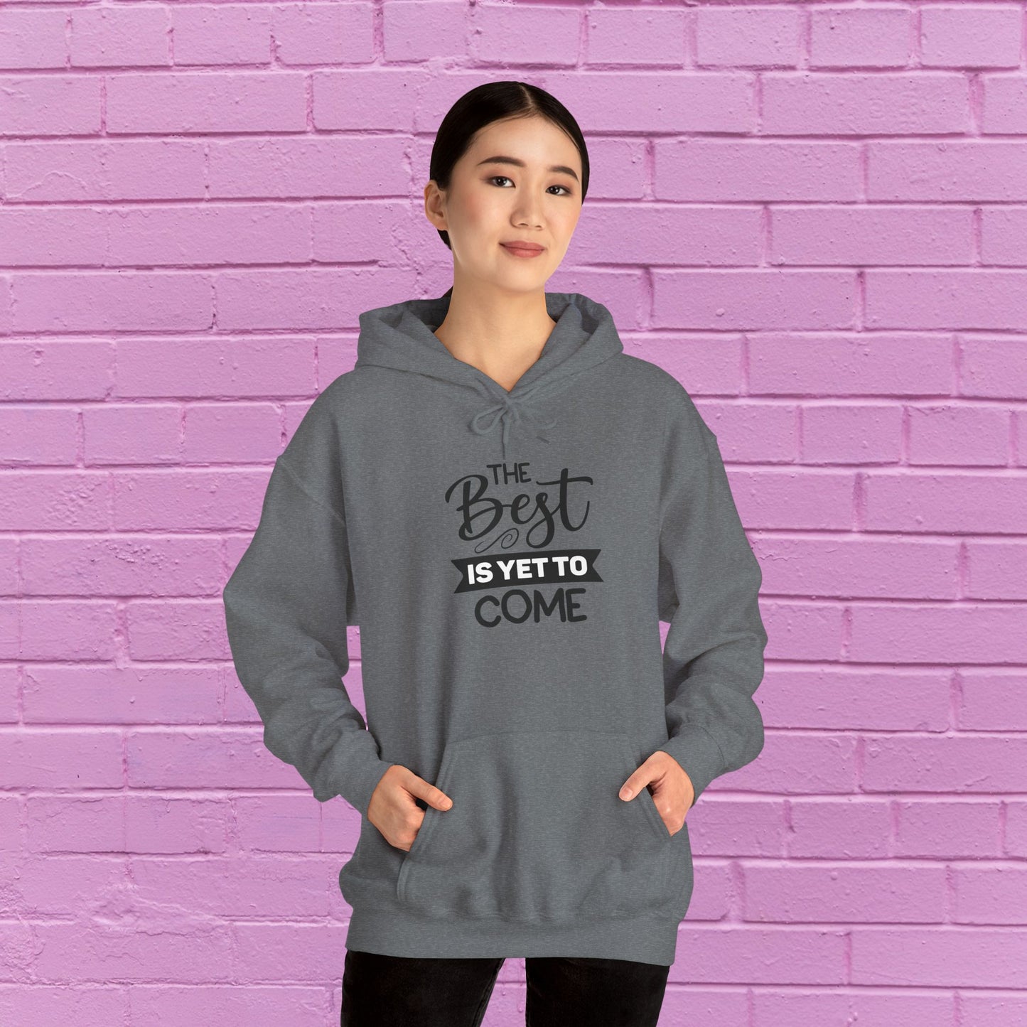 The Best Is Yet To Come - Motivational Hoodie - Unisex