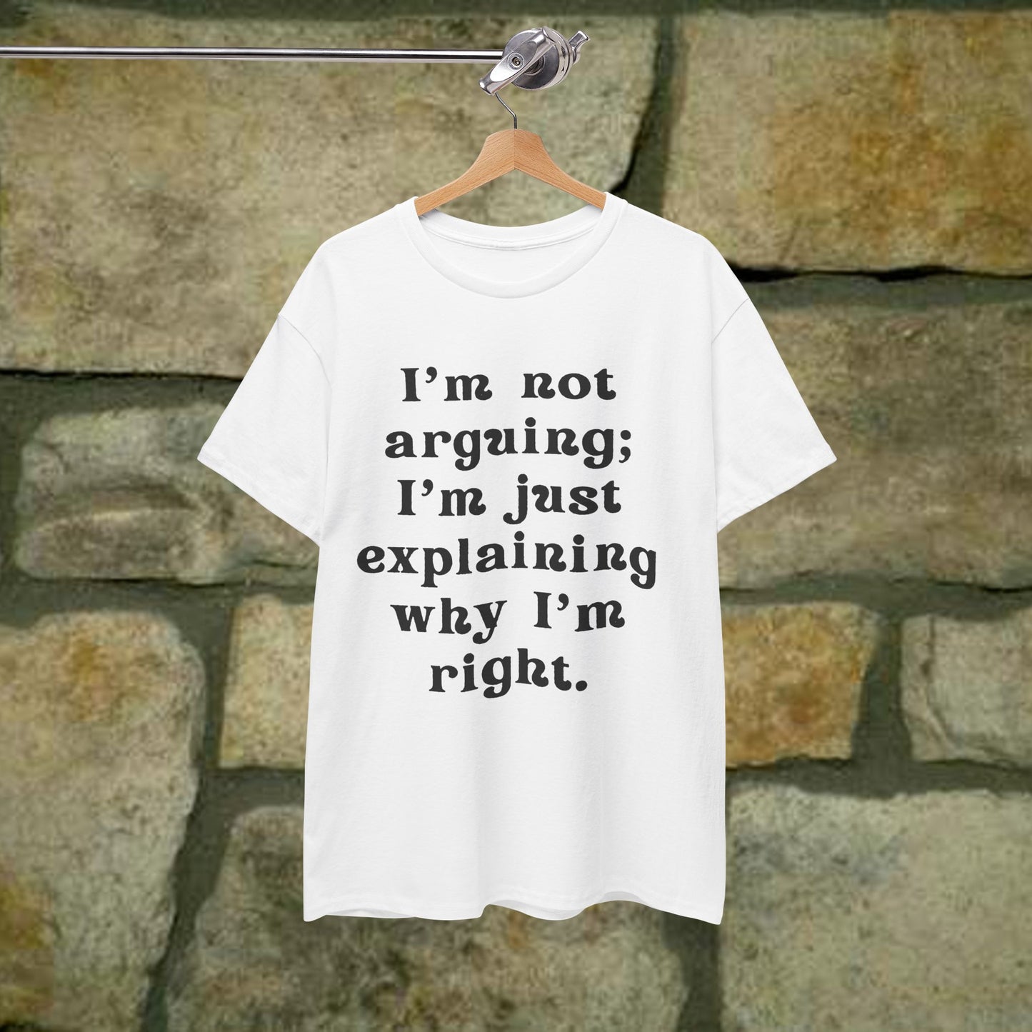 I’m not arguing; I’m just explaining why I’m right. - Sassy Cotton Tee