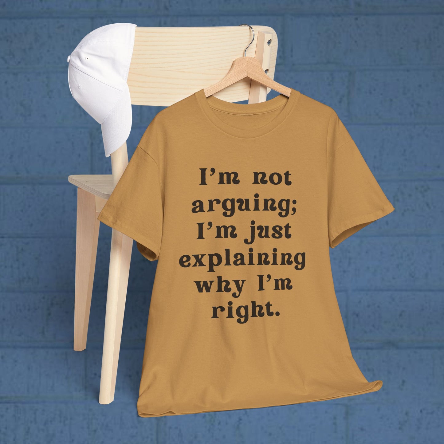 I’m not arguing; I’m just explaining why I’m right. - Sassy Cotton Tee