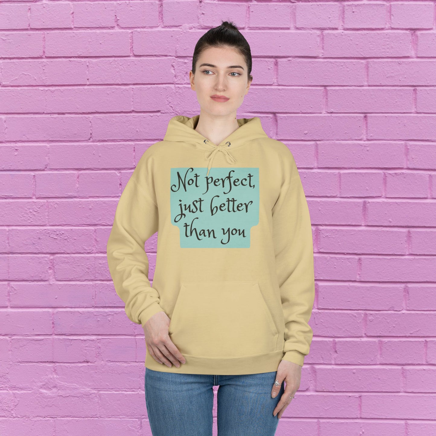 Not perfect just better than you - Sassy Hoodie - 8 Colors