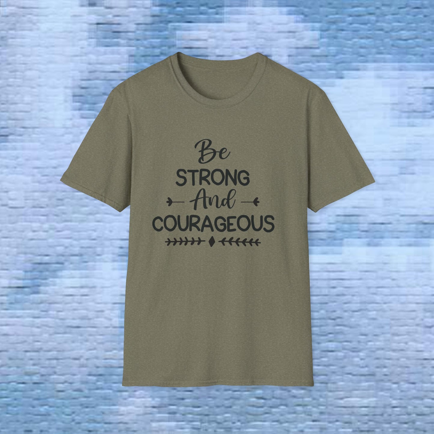 Be Strong and Courageous - Soft style T-Shirt