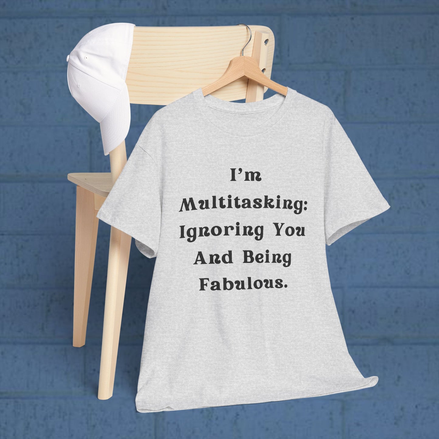 I’m multitasking: ignoring you and being fabulous- Sassy Cotton Tee