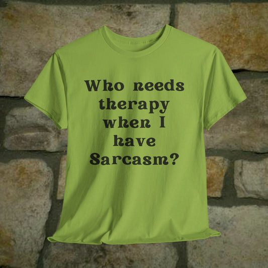 Who needs therapy when I have sarcasm? - Sassy Cotton Tee