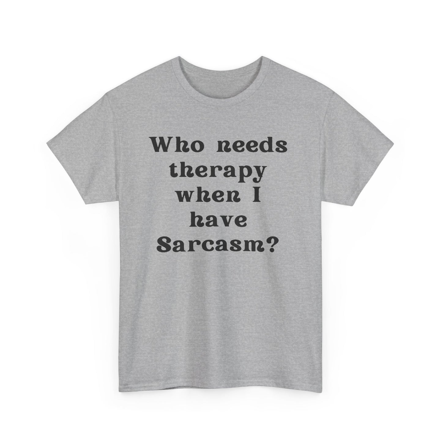 Who needs therapy when I have sarcasm? - Sassy Cotton Tee