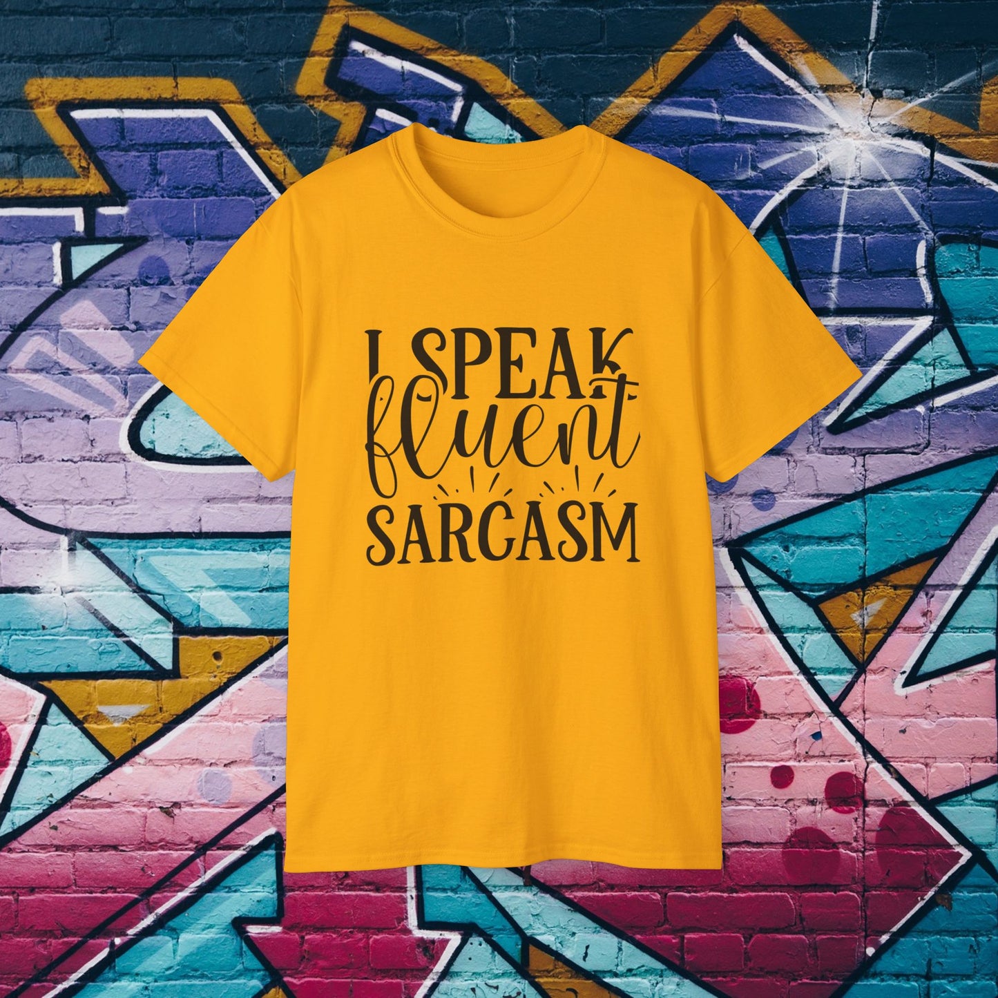 I Speak Fluent Sarcasm - Sassy T-Shirt - 5 Colors