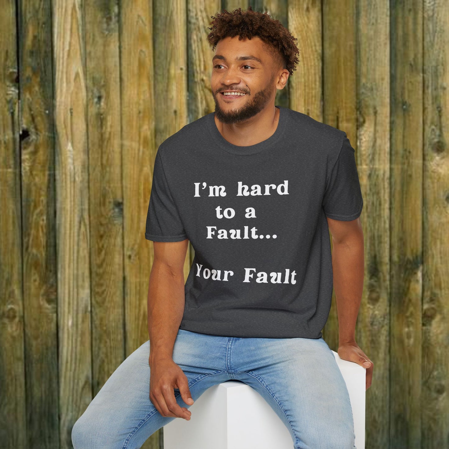 I'm hard to a fault, Your Fault - Sassy T-Shirt - 5 Colors