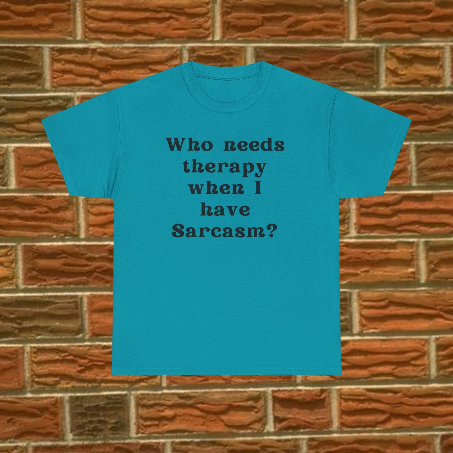 Who needs therapy when I have sarcasm? - Sassy Cotton Tee