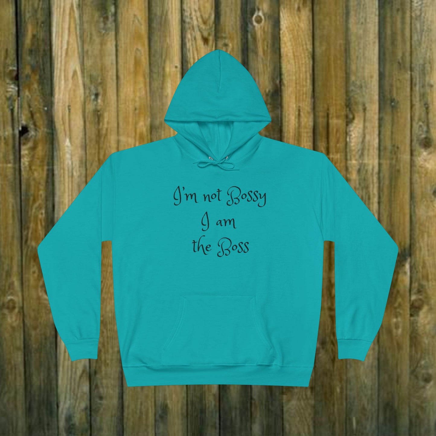 I'm not bossy I am the boss - Sassy Hoodie - 8 Colors