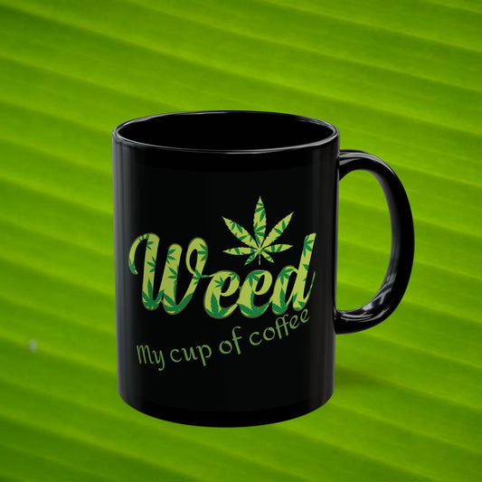 My Cup Of Coffee is Weed - Black Mug - 420 Green Leaf Collection