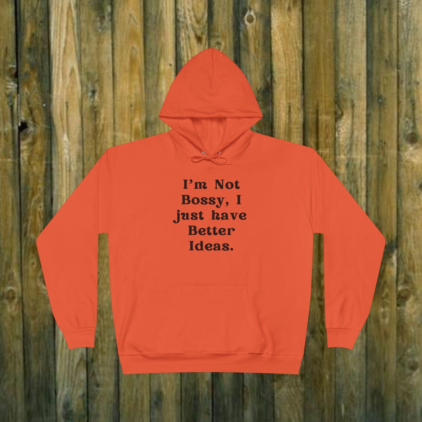 I'm Not Bossy I just have better Ideas - Funny Quote Sassy Hoodie Sweatshirt