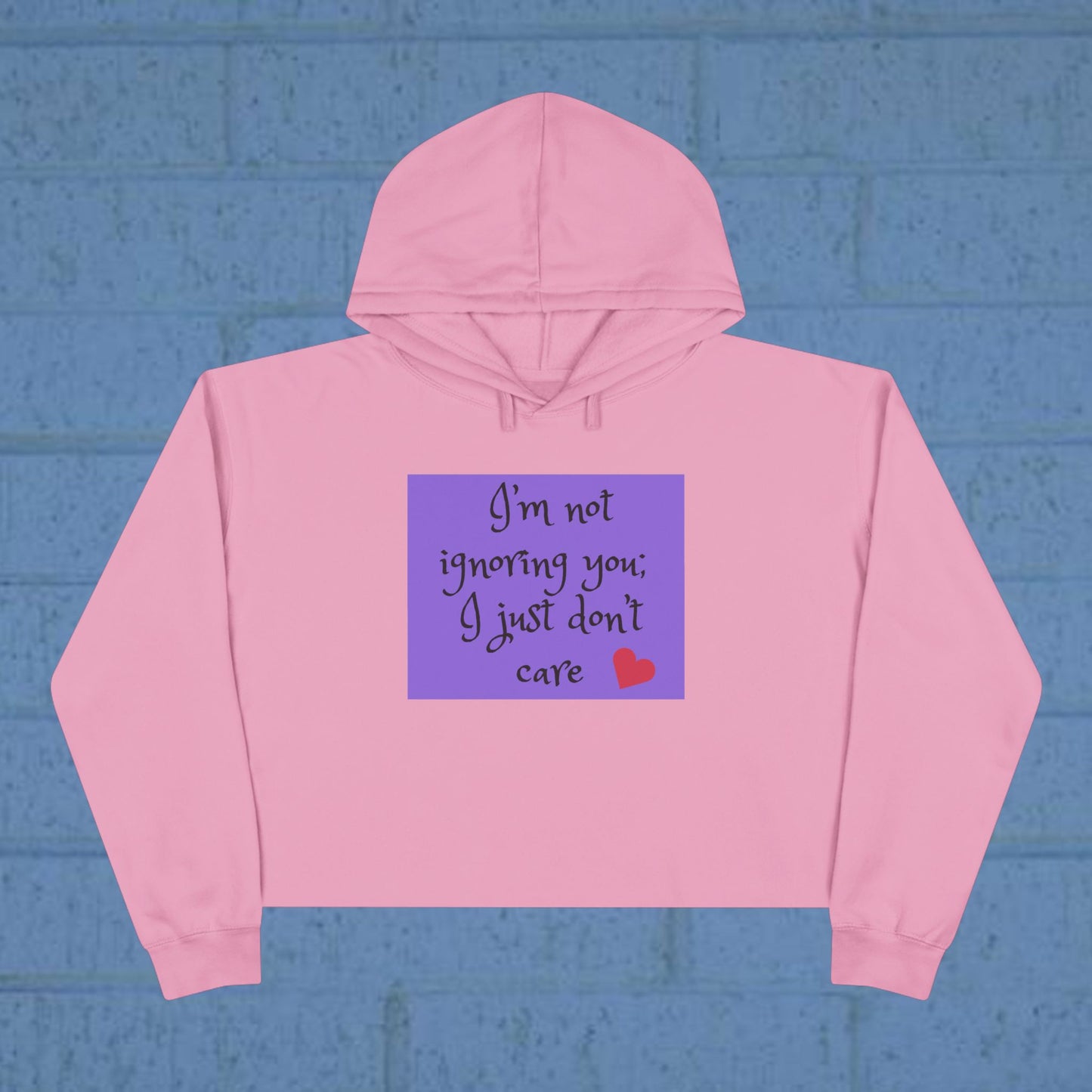 I'm not ignoring you I just don't care - Sassy Crop Hoodie