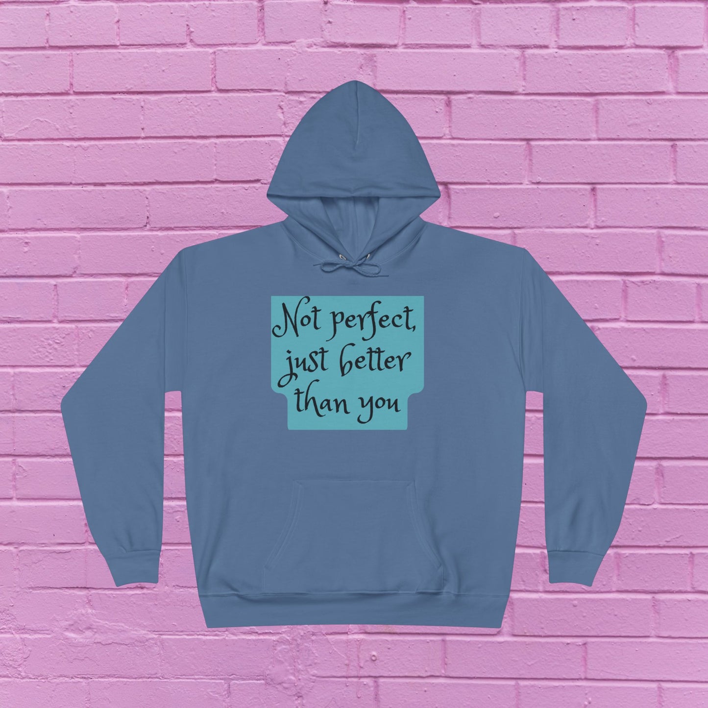 Not perfect just better than you - Sassy Hoodie - 8 Colors