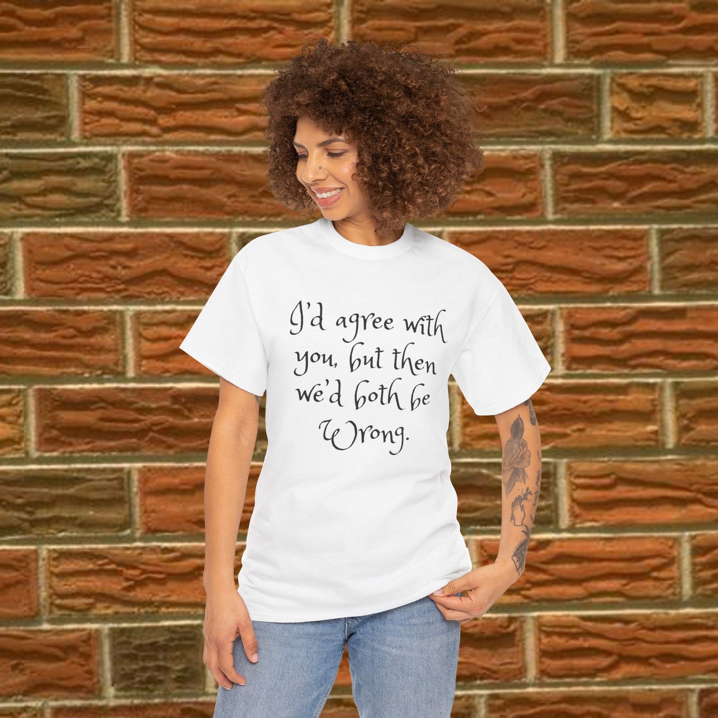 Unisex Cotton Tee - I'd Agree with You But Then We'd Both Be Wrong Shirt