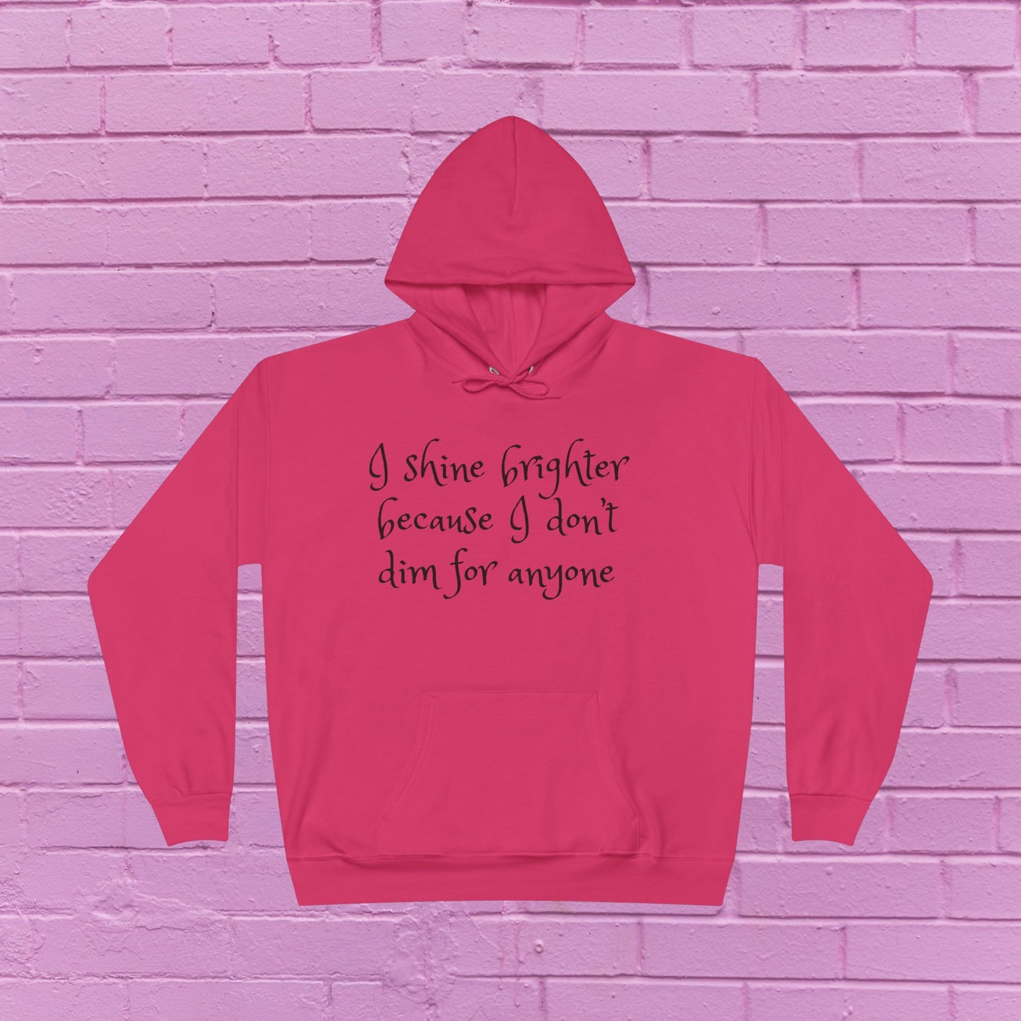 I shine brighter because I don’t dim for anyone - Inspirational Hoodie - 8 Colors