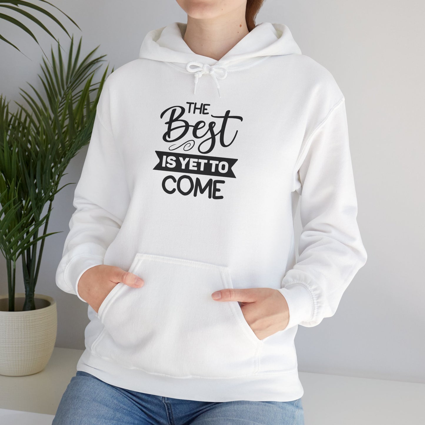 The Best Is Yet To Come - Motivational Hoodie - Unisex