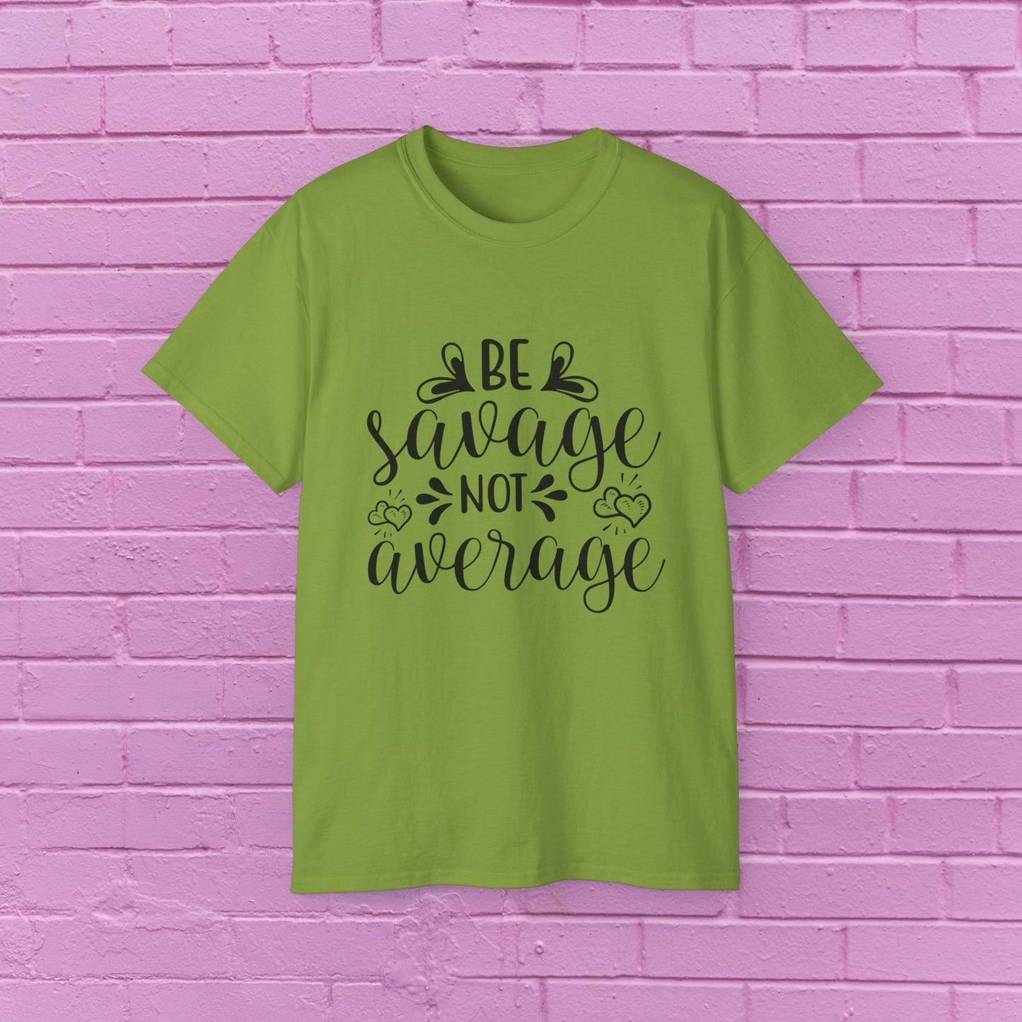 Be Savage Not Average - Sassy T-Shirt - 9 Colors