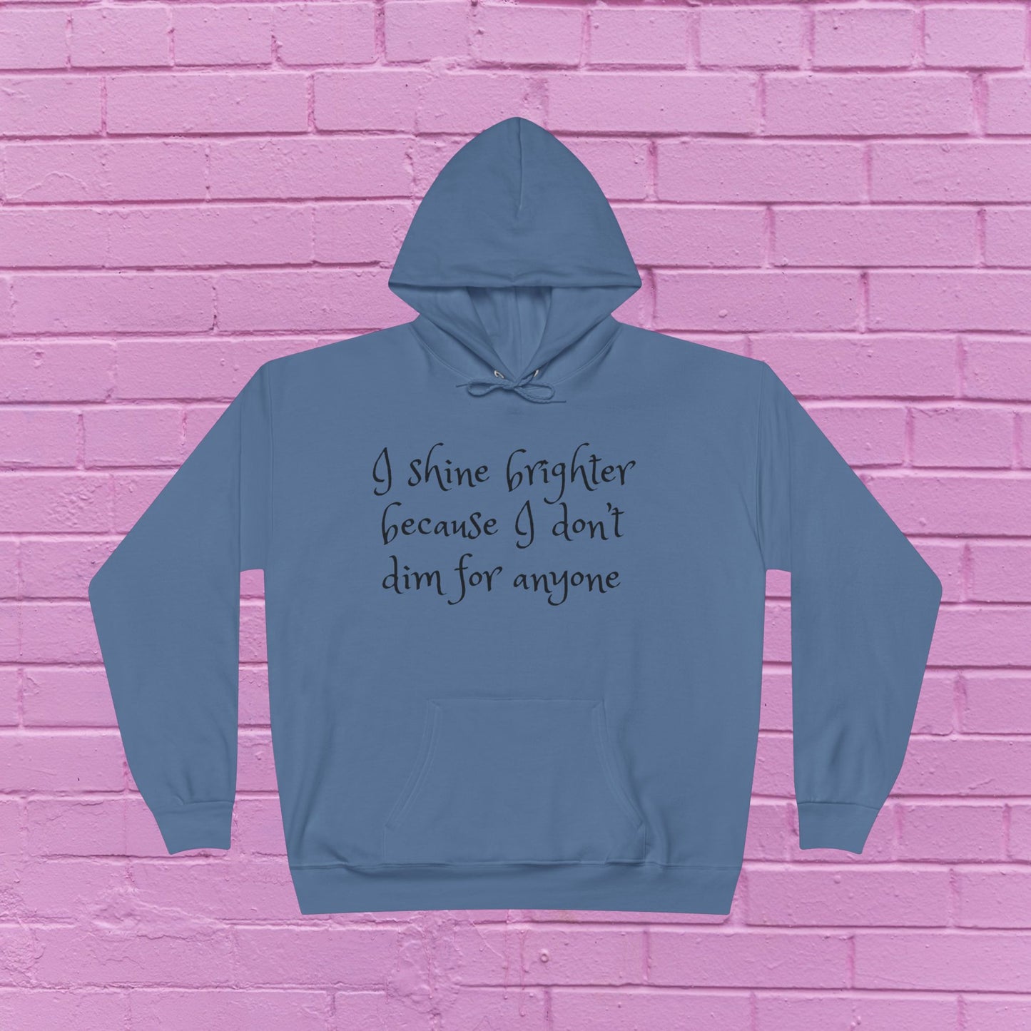 I shine brighter because I don’t dim for anyone - Inspirational Hoodie - 8 Colors