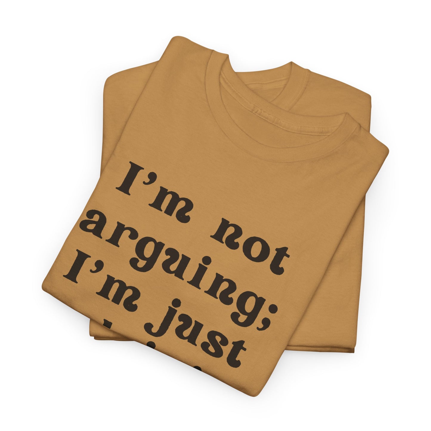 I’m not arguing; I’m just explaining why I’m right. - Sassy Cotton Tee