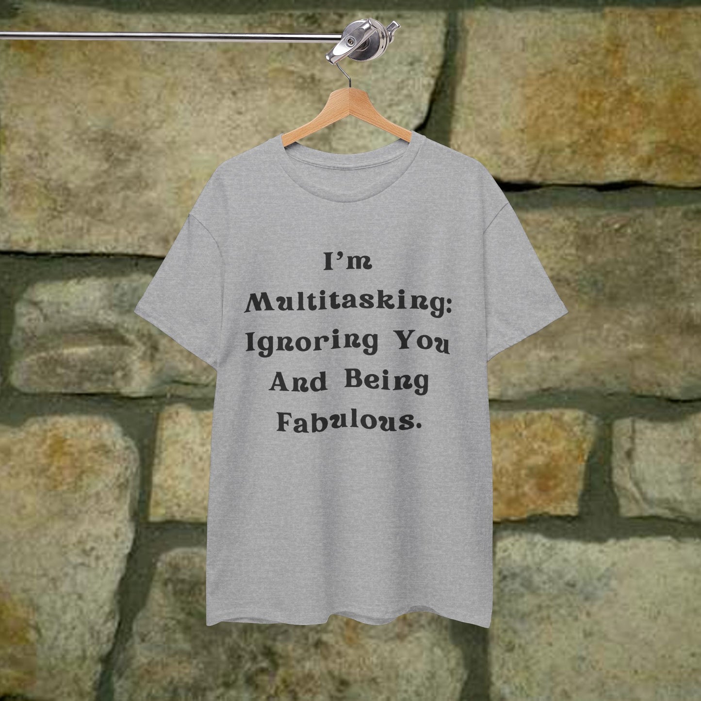 I’m multitasking: ignoring you and being fabulous- Sassy Cotton Tee