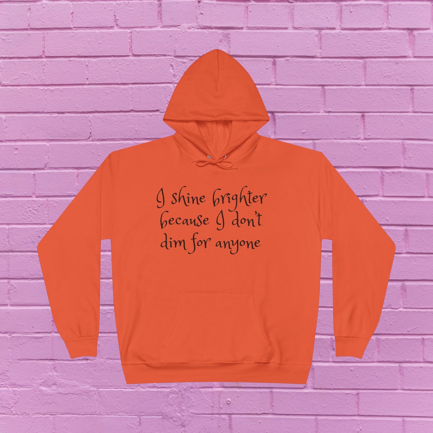 I shine brighter because I don’t dim for anyone - Inspirational Hoodie - 8 Colors