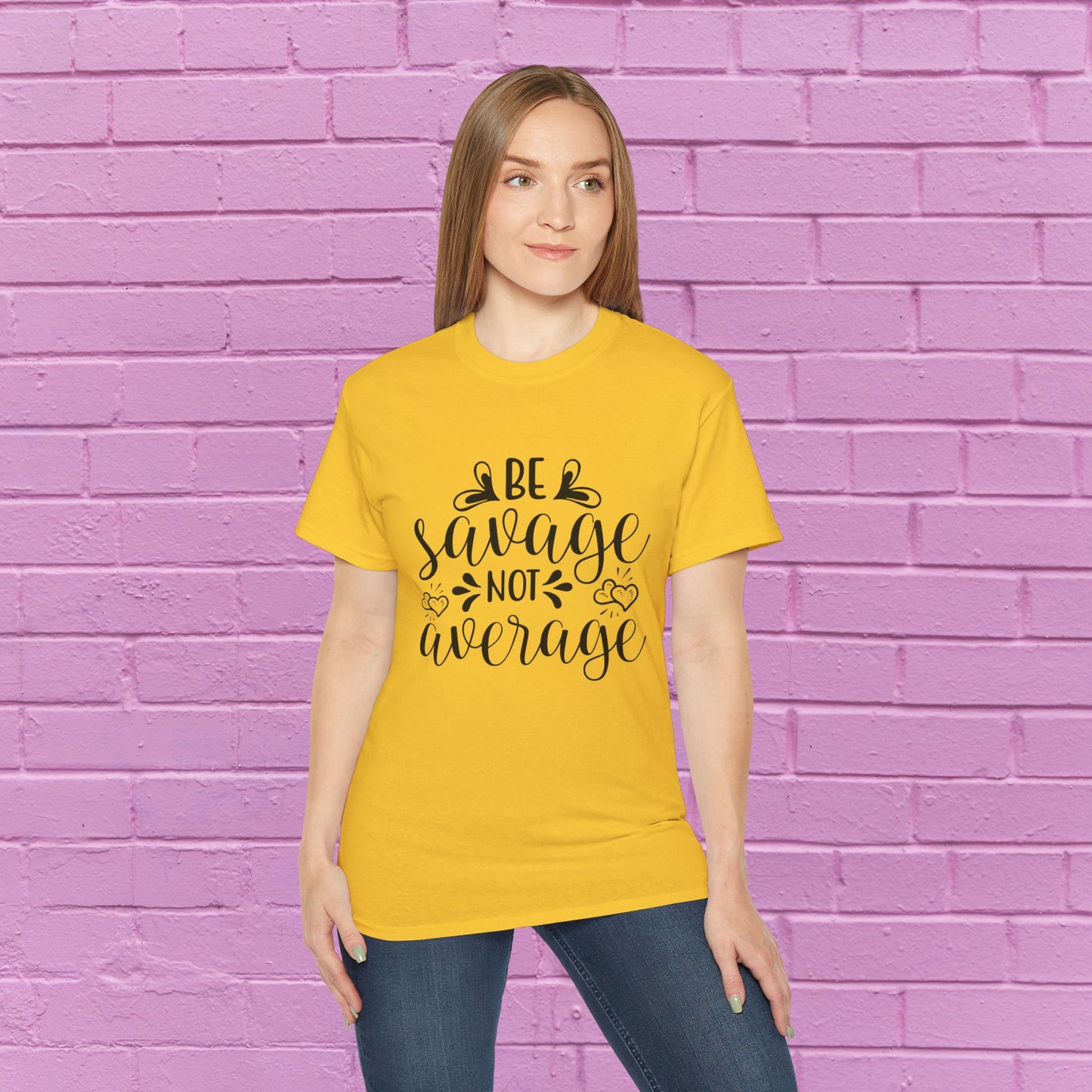 Be Savage Not Average - Sassy T-Shirt - 9 Colors