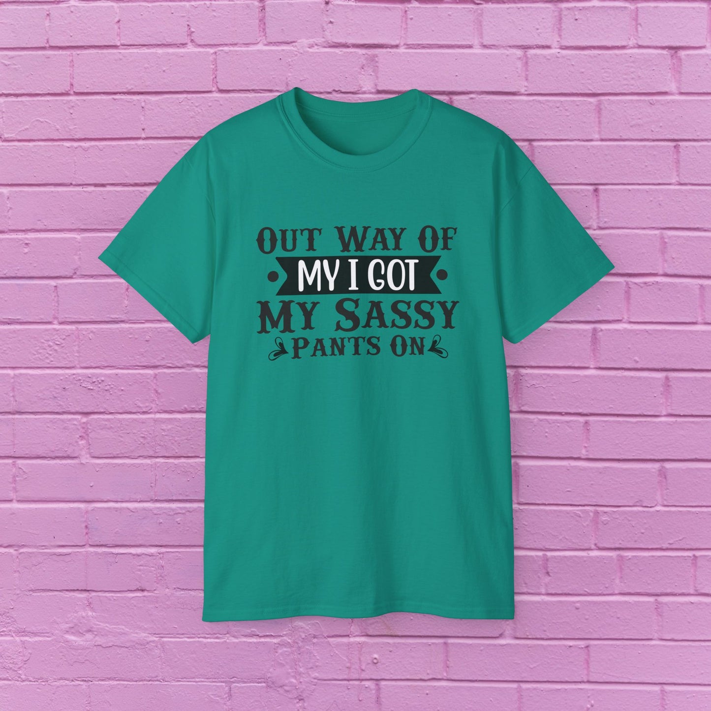 Out of My Way I Got My Sassy Pants On - Sassy Tee - 7 Colors