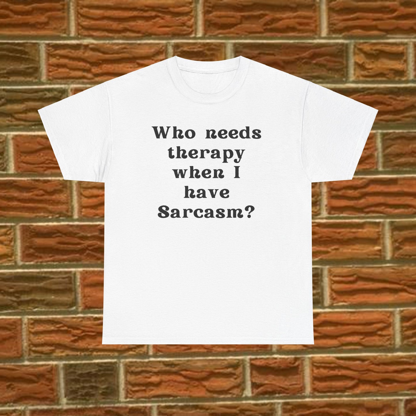 Who needs therapy when I have sarcasm? - Sassy Cotton Tee