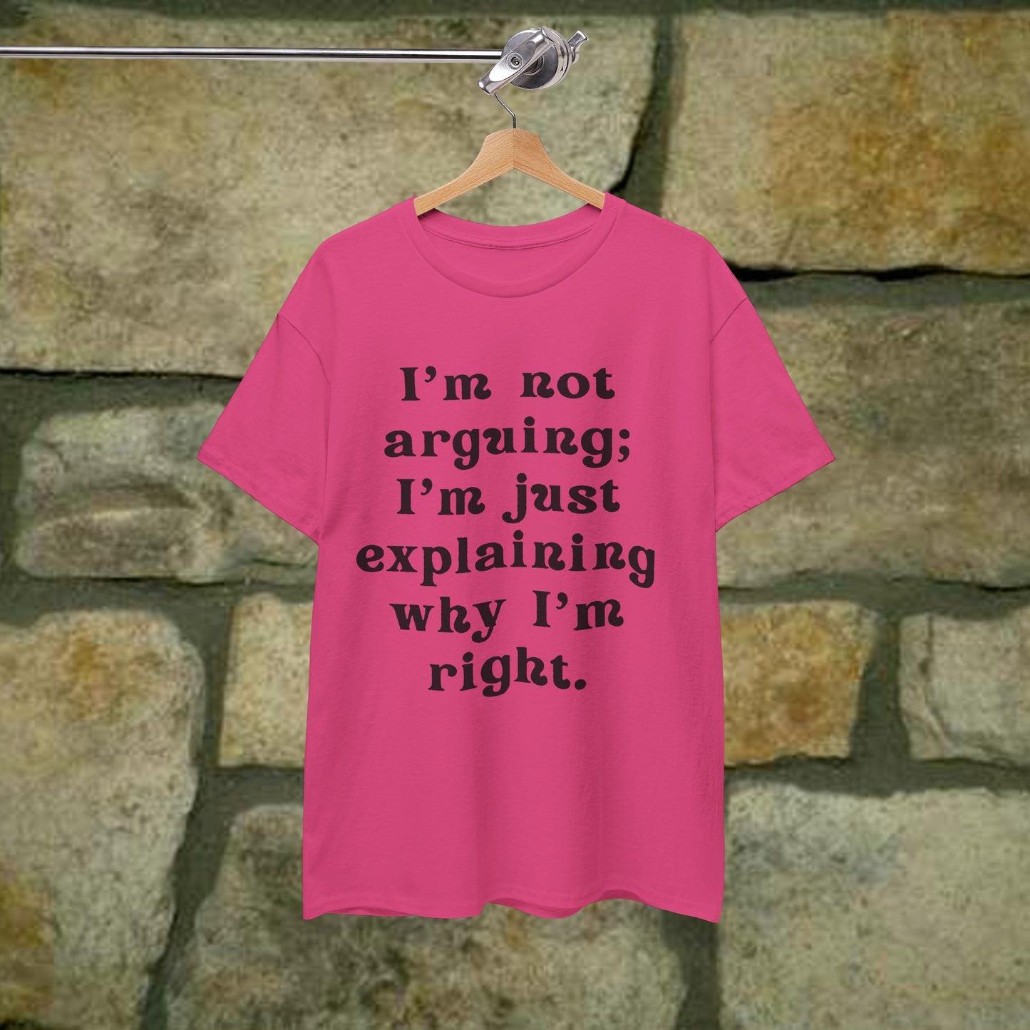 I’m not arguing; I’m just explaining why I’m right. - Sassy Cotton Tee