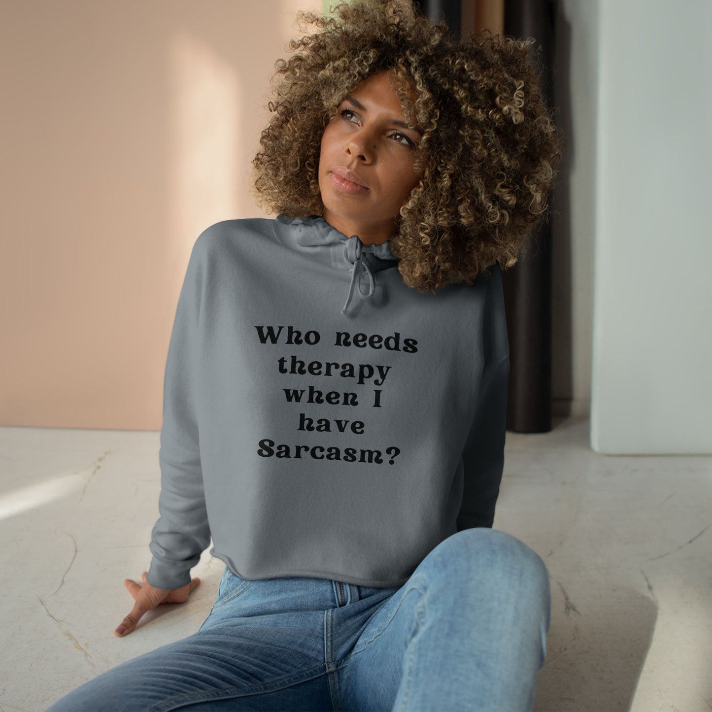 Who needs therapy when I have Sarcasm? - Sassy Crop Hoodie