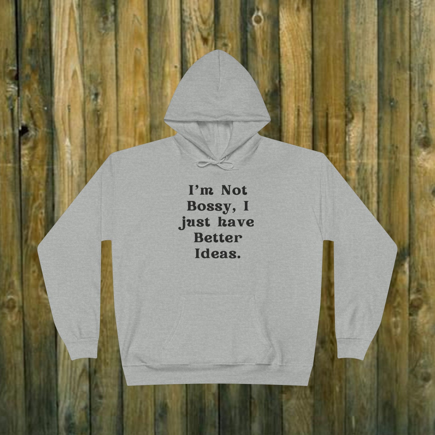 I'm Not Bossy I just have better Ideas - Funny Quote Sassy Hoodie Sweatshirt