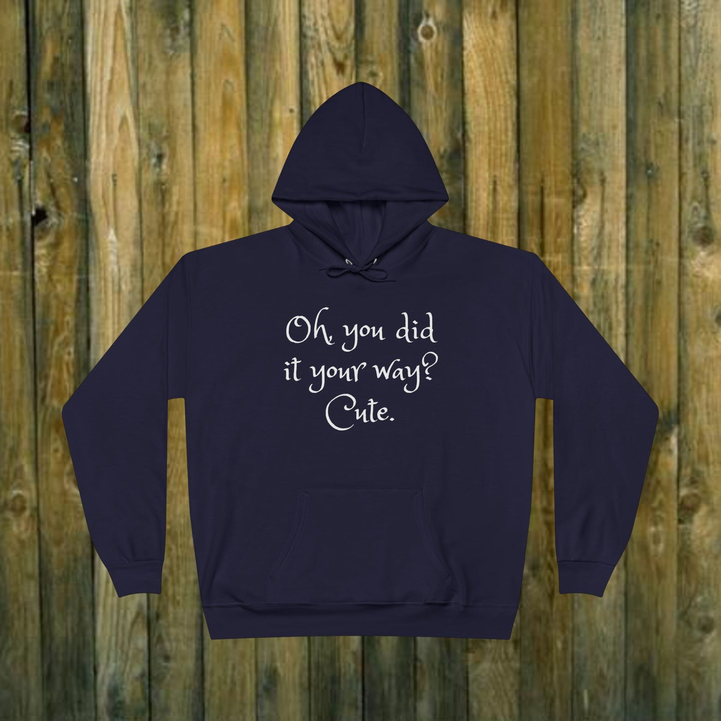 Oh, You did it your way? Cute  -  Funny Quote Sassy Hoodie Sweatshirt