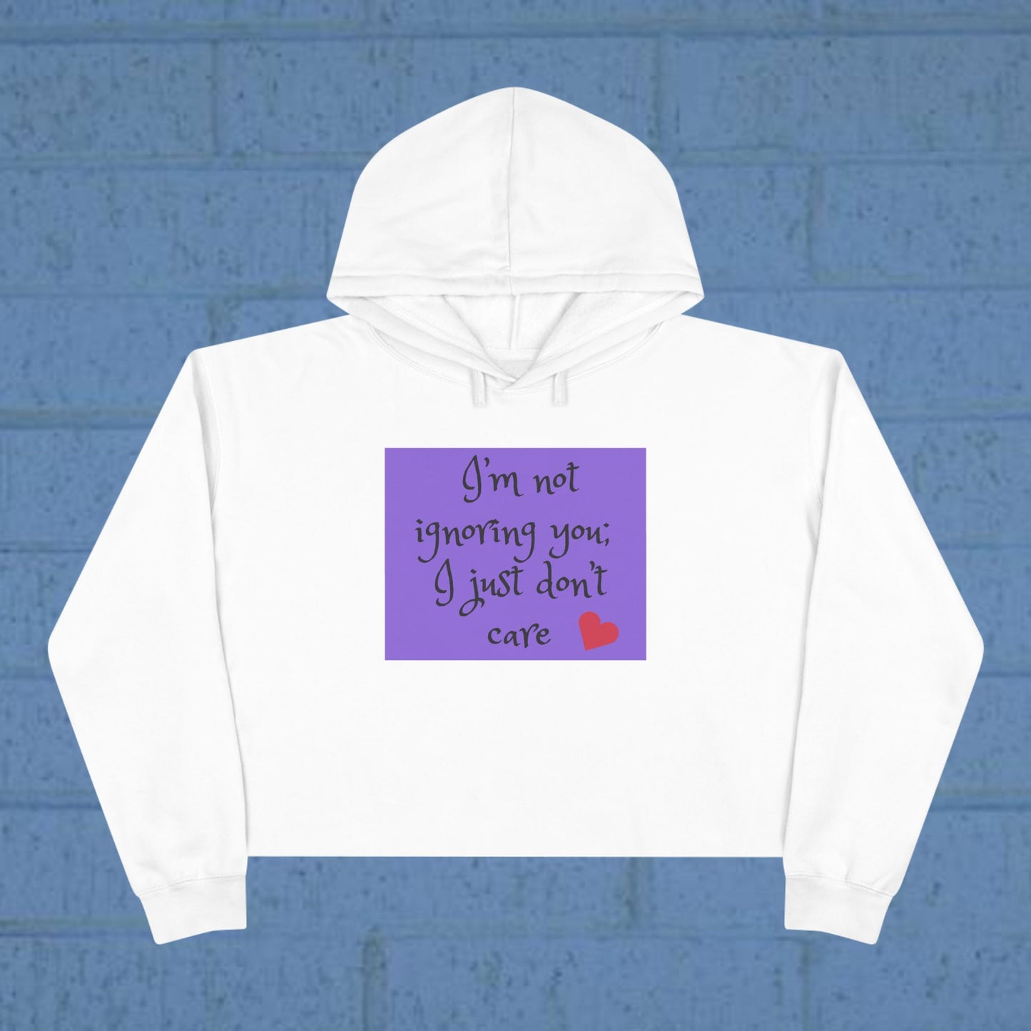 I'm not ignoring you I just don't care - Sassy Crop Hoodie