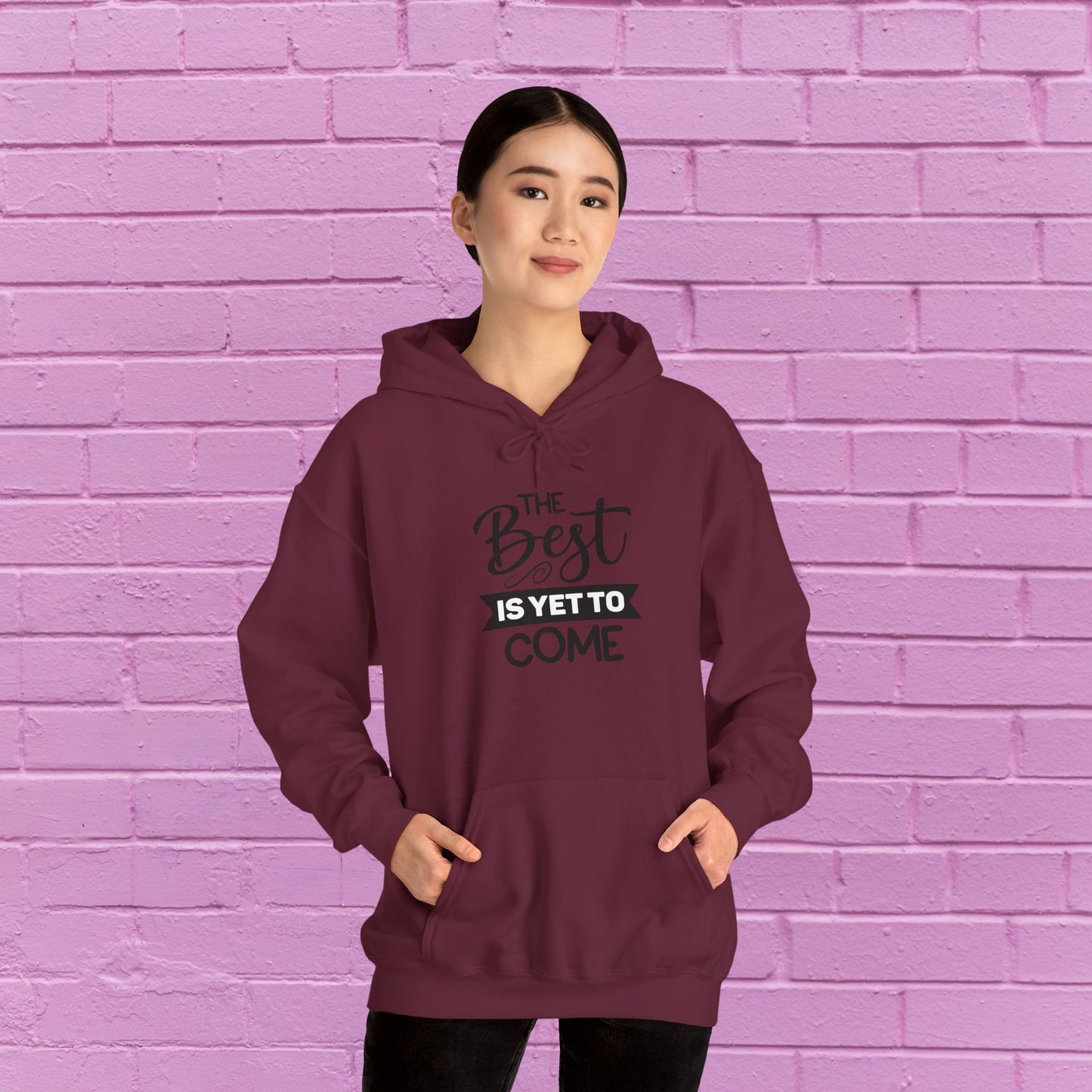 The Best Is Yet To Come - Motivational Hoodie - Unisex