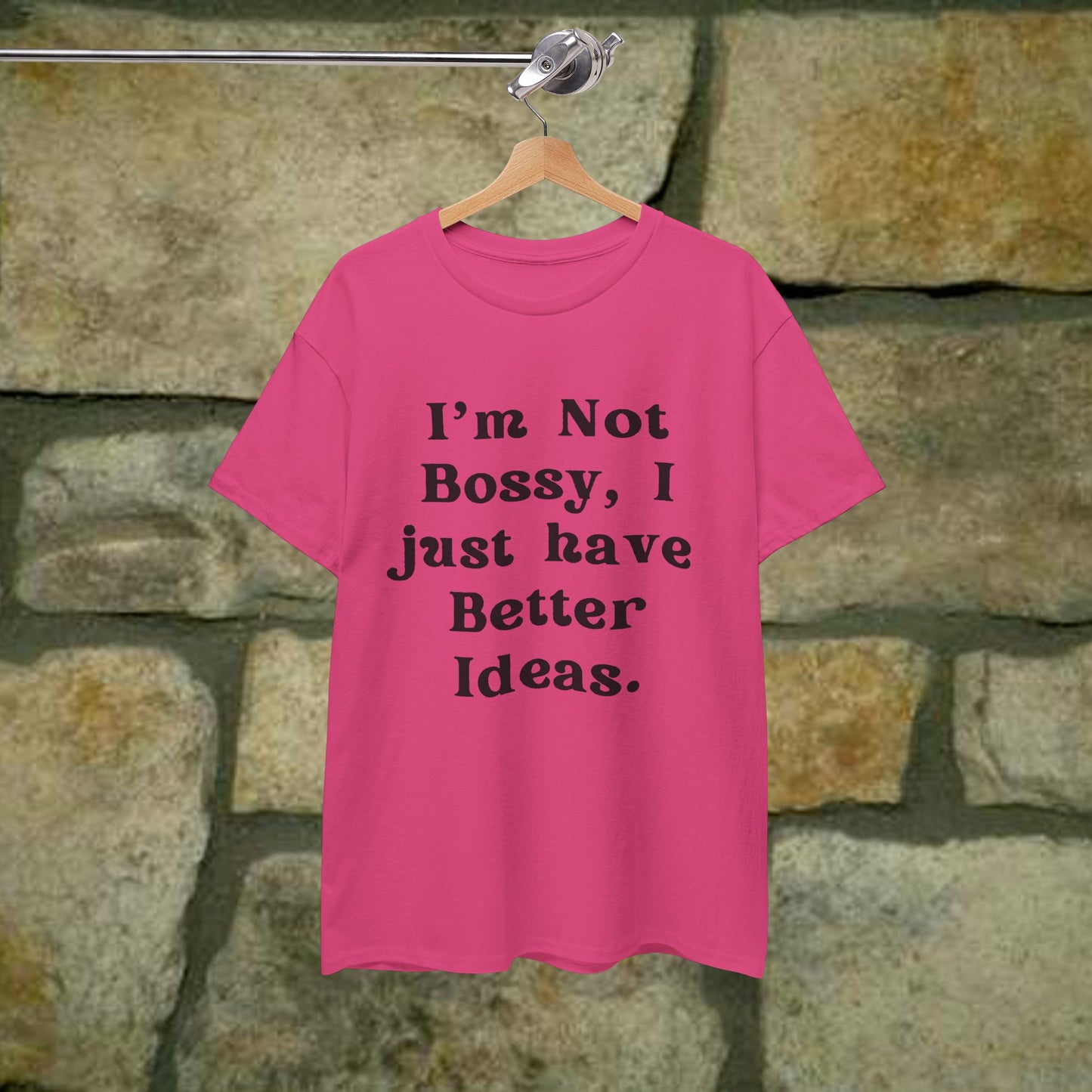 I’m not bossy, I just have better ideas - Sassy Cotton Tee