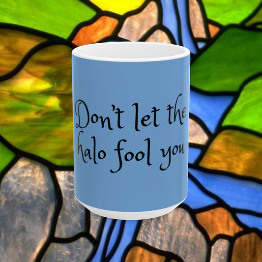 Don't Let the Halo Fool You - Ceramic Mug (11oz, 15oz)