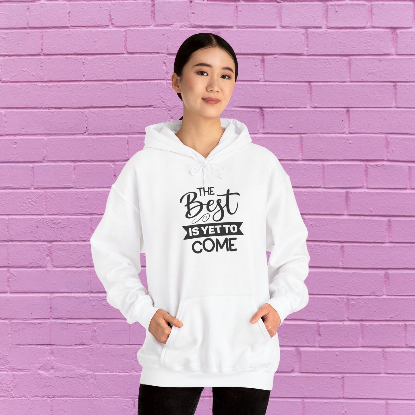 The Best Is Yet To Come - Motivational Hoodie - Unisex