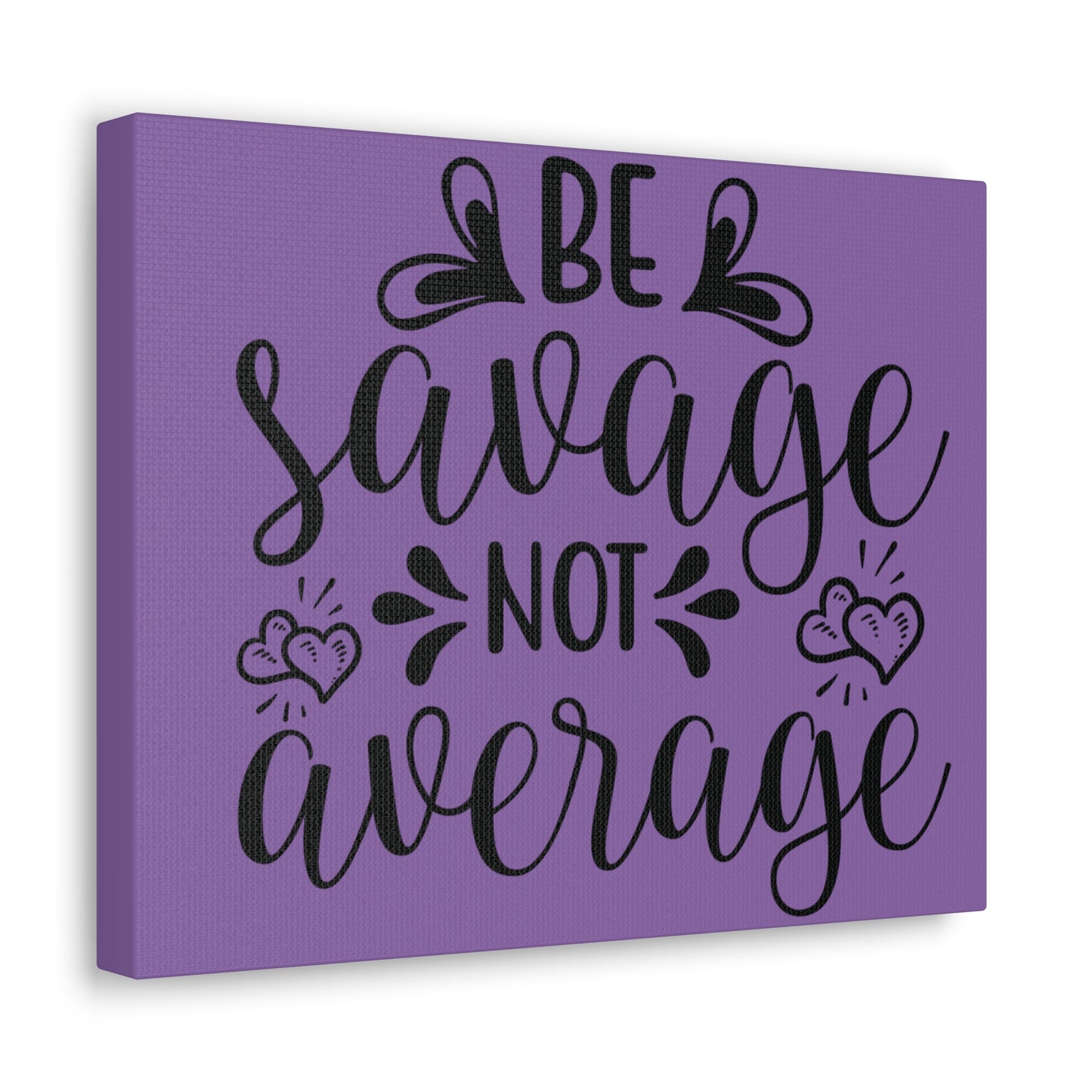 Be Savage Not Average - Canvas Wall Prints - Inspirational Prints - 14x11