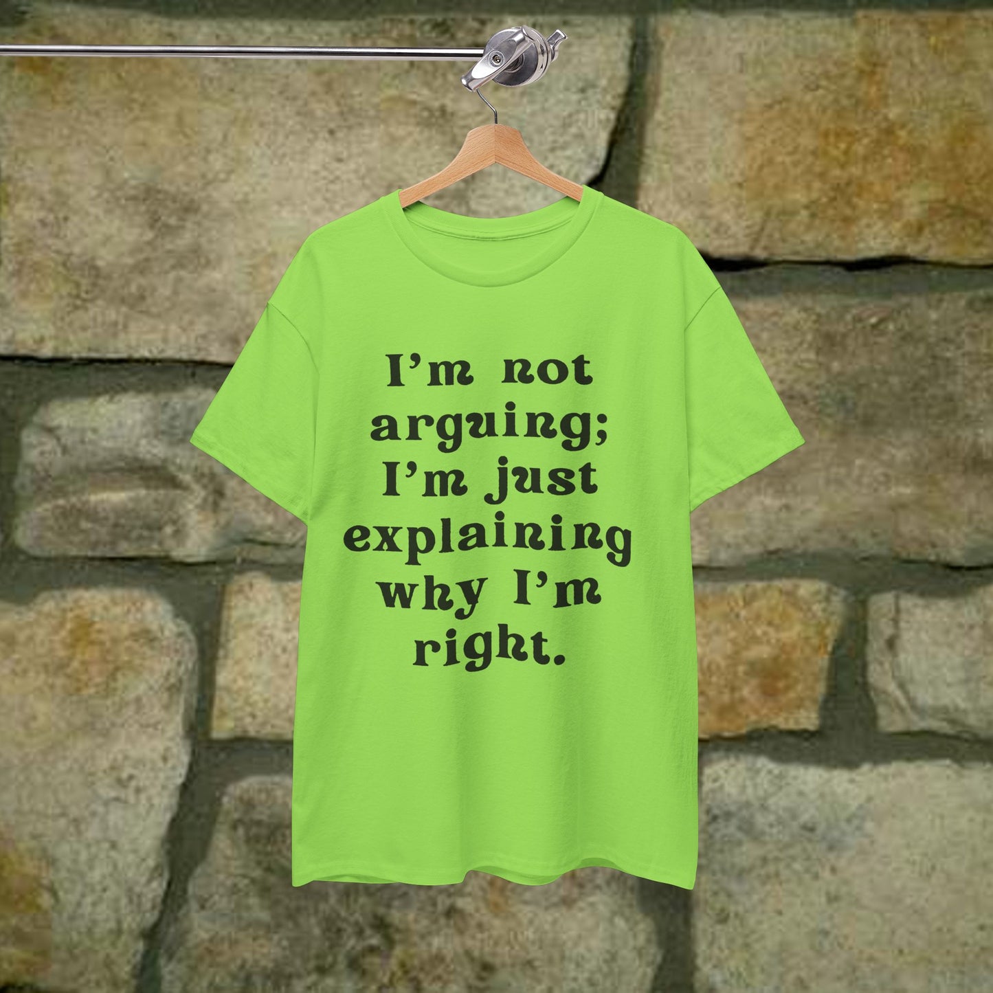 I’m not arguing; I’m just explaining why I’m right. - Sassy Cotton Tee