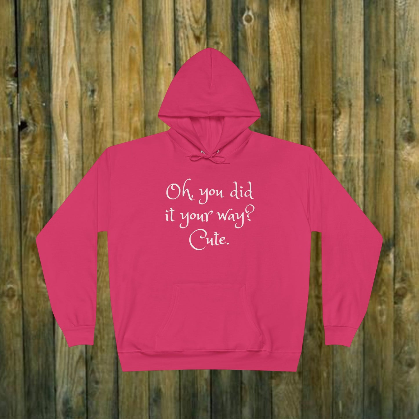 Oh, You did it your way? Cute  -  Funny Quote Sassy Hoodie Sweatshirt