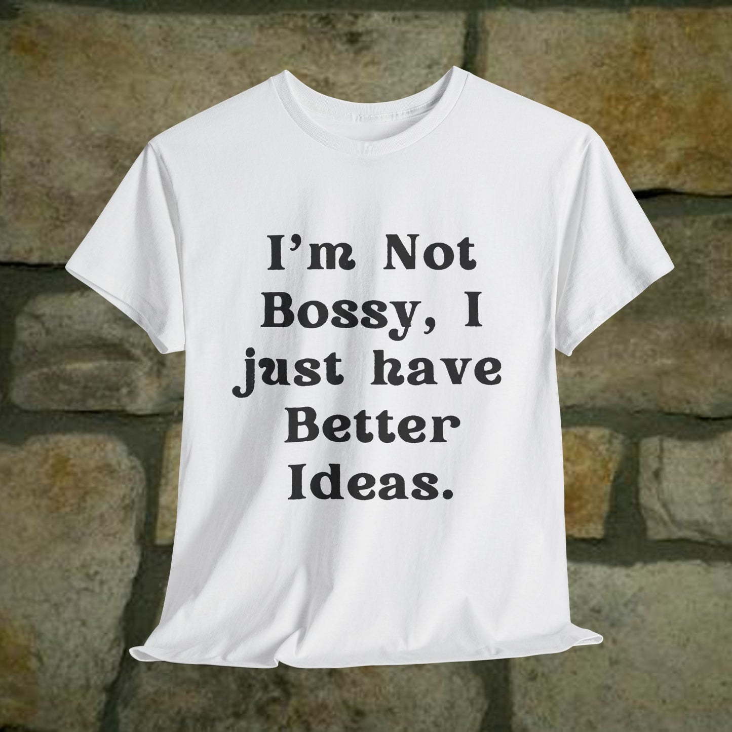 I’m not bossy, I just have better ideas - Sassy Cotton Tee