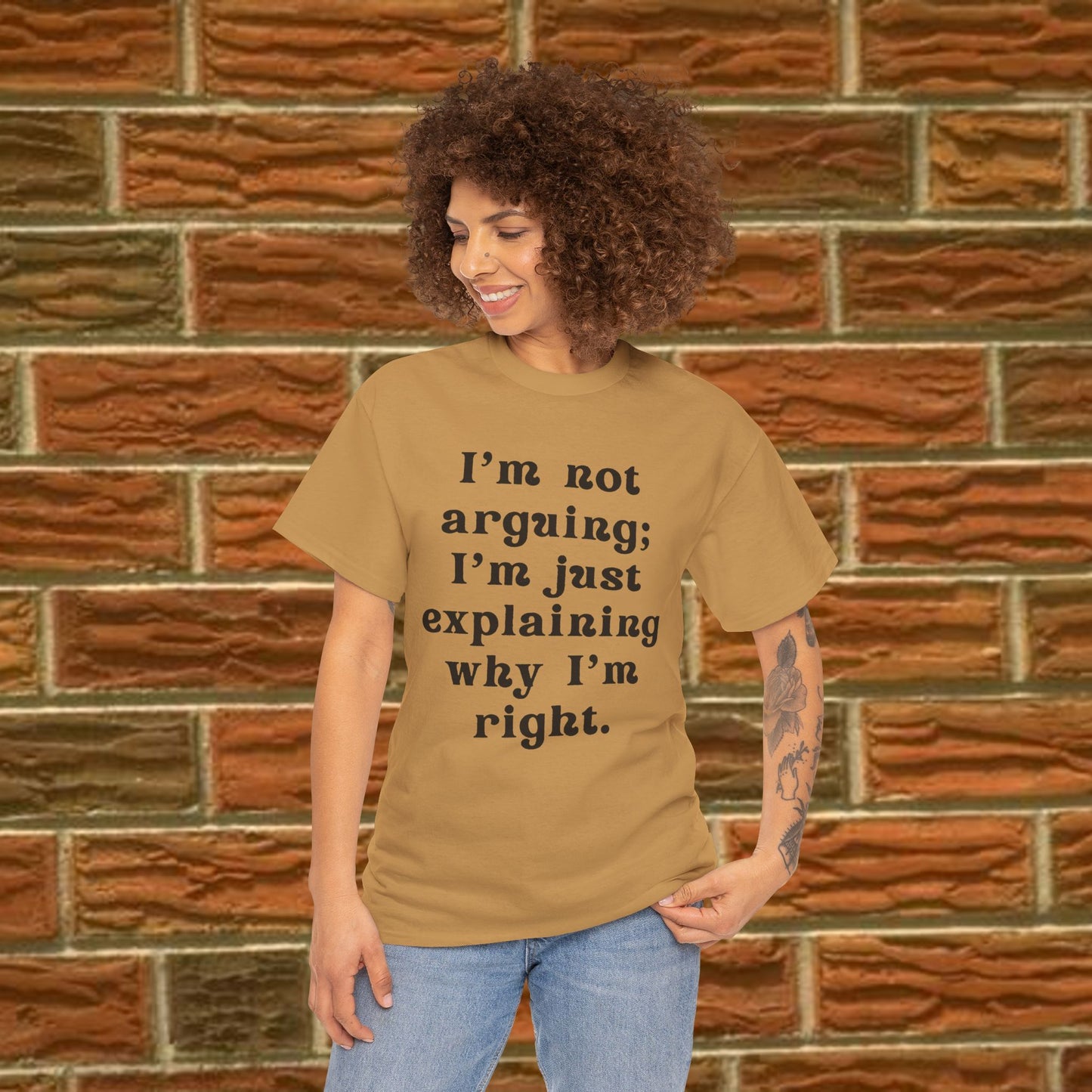 I’m not arguing; I’m just explaining why I’m right. - Sassy Cotton Tee